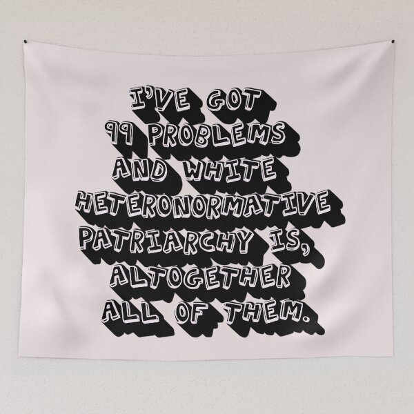 Item preview, I’ve Got 99 Problems And White Heteronormative Patriarchy Is, Altogether, All Of Them. designed and sold by mensijazavcevic.