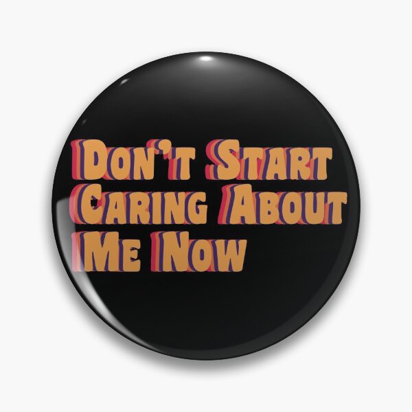 Item preview, dont start caring about me now designed and sold by pikafelix.