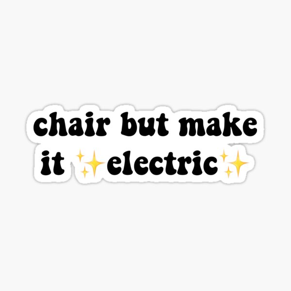 Chair but make it electric - iFunny