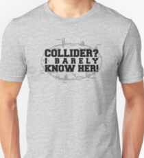 Collider? I Barely Know Her! - Black Design Unisex T-Shirt