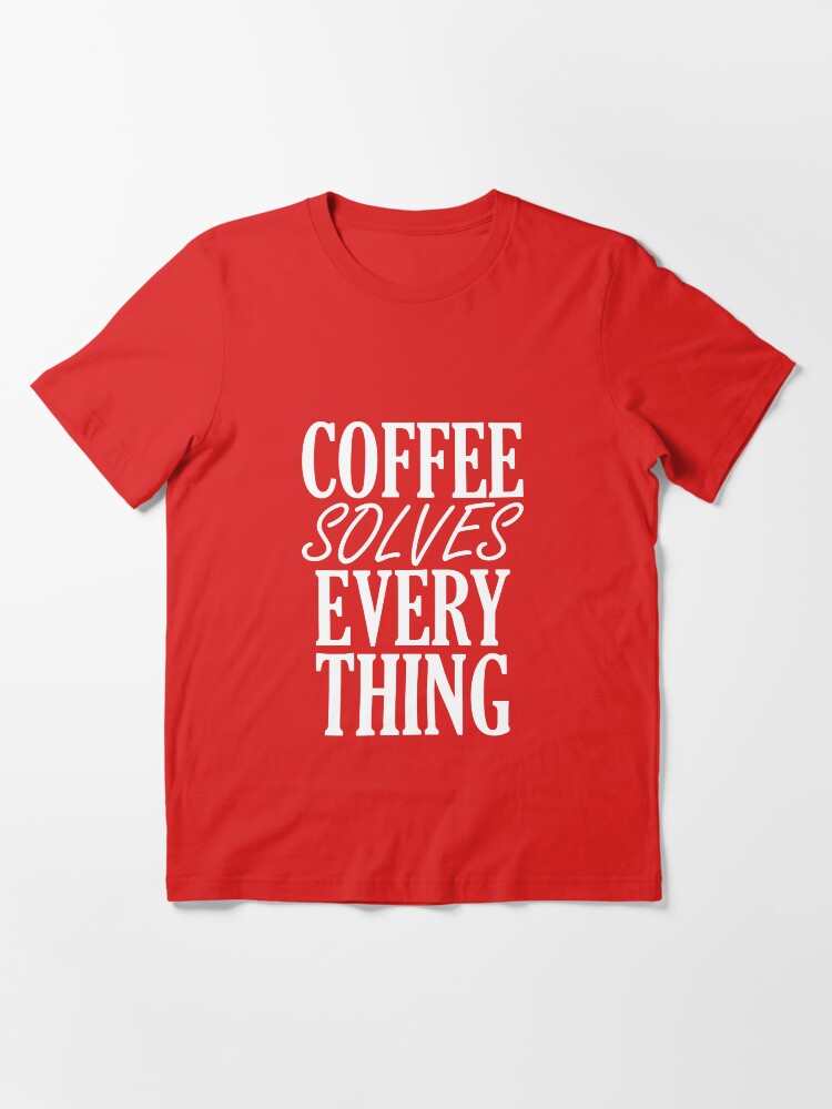 Alternate view of Coffee Solves Everything Essential T-Shirt