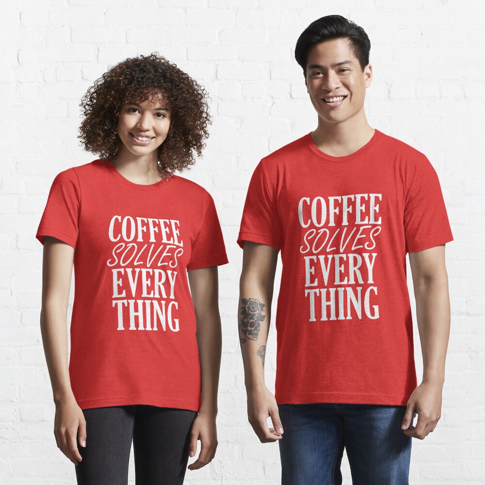 Coffee Solves Everything Essential T-Shirt