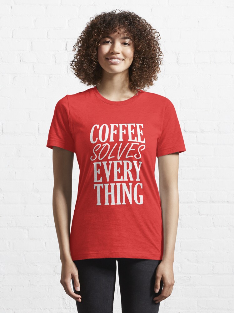 Alternate view of Coffee Solves Everything Essential T-Shirt