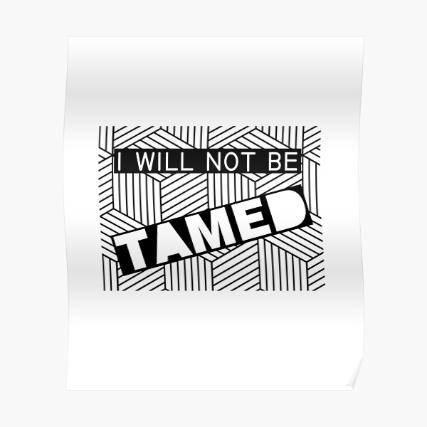 I Will Not Be Tamed Poster