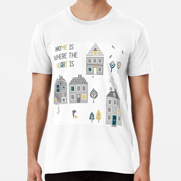 Home is where the heart is Premium T-Shirt