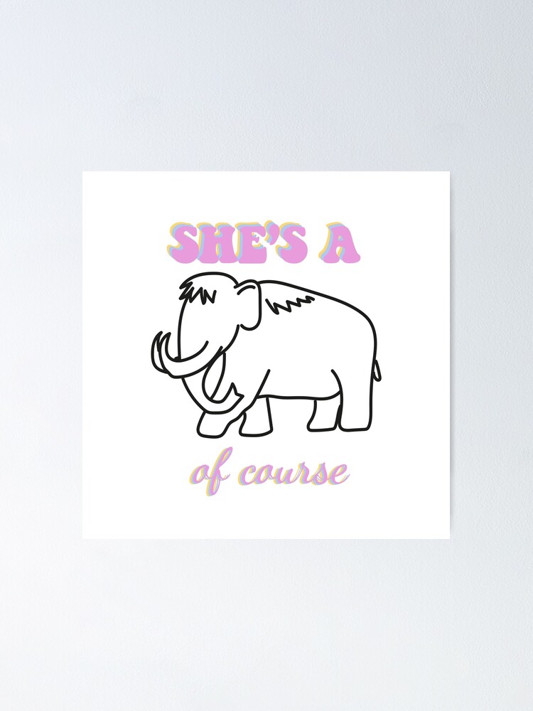 "she's a mammoth, of course tiktok" Poster for Sale by chloecreates