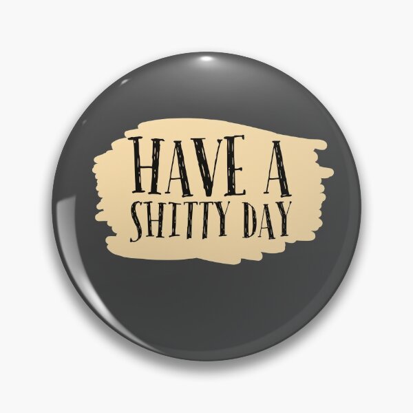 Item preview,  Have a shitty day  designed and sold by Bakr122.