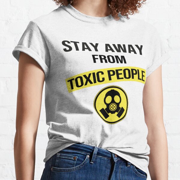 Toxic People T Shirts Redbubble