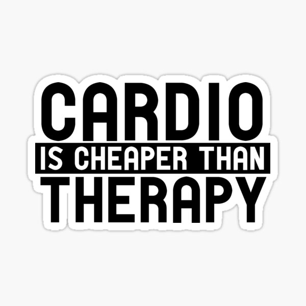 cardio is cheaper than therapy Sticker