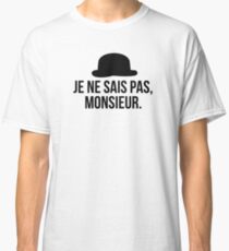 Je ne sais pas, Monsieur. Classic T-Shirt