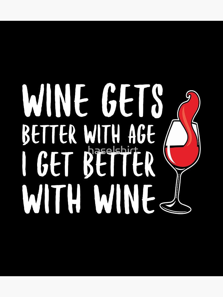 Wine Gets Better With Age I Get Better With Wine T Canvas Print By Haselshirt Redbubble 