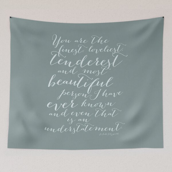 Item preview, You are the Finest, Loveliest, Tenderest F. Scott Fitzgerald Quote in a muted green designed and sold by Kristen Glanzmann.