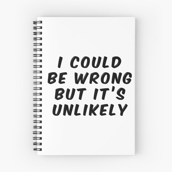 Item preview, I Could Be Wrong But It's Unlikely designed and sold by MarkUK97.