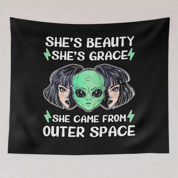 Item preview, She is Beauty She is Grace She Came From Outer Space designed and sold by dreamy11.