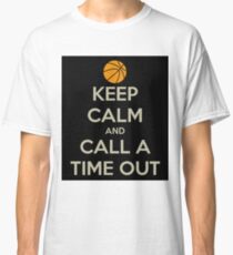 Keep calm and call a timeout Classic T-Shirt