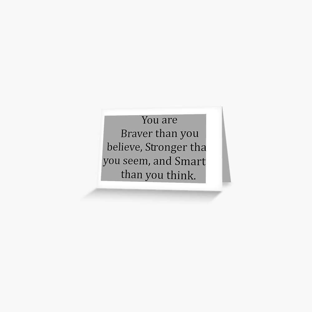Inspirational Gifts You Are Braver Stronger Smarter Motivational Gift Ideas Quotes To Stay Inspired And Positive Greeting Card By Merkraht Redbubble