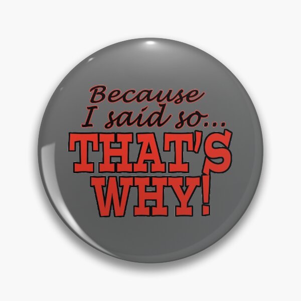 Item preview, Because I Said So That's Why designed and sold by Rick Paller.