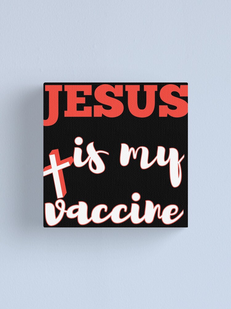 Download Jesus Is My Vaccine Canvas Print By Drayhow Redbubble