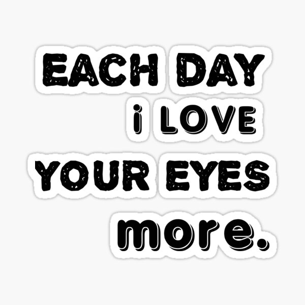 Aperçu de l'œuvre Chaque jour j'aime plus tes yeux, chaque jour je t'aime plus.Le don d'amour est une éducation en soi, chaque jour je t'aime plus mug, horloges, masques créée et vendue par Zab Nom.