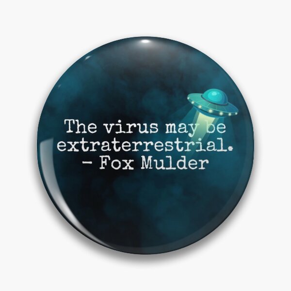 The virus may be extraterrestrial - Fox Mulder Pin