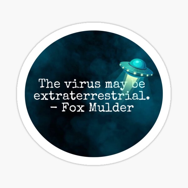 The virus may be extraterrestrial - Fox Mulder Sticker