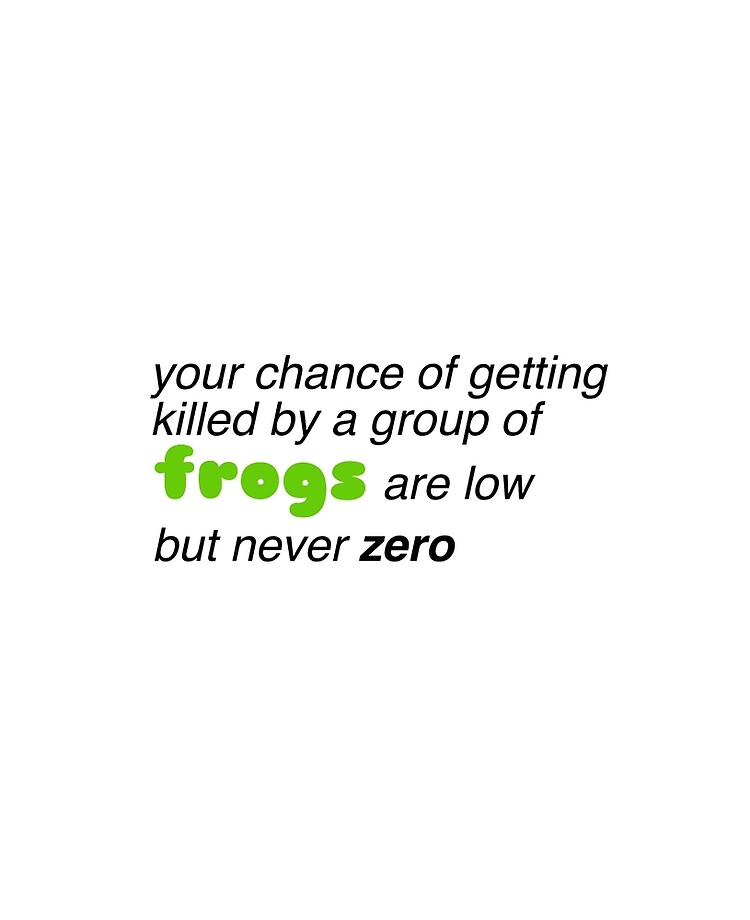 Your Chance Of Getting Killed By A Group Of Frogs Are Low But Never Zero Ipad Case Skin By Esonhaya Redbubble - kermit the frog dead memes roblox
