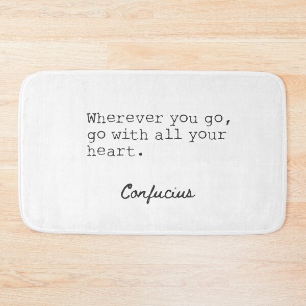 Item preview, Wherever you go, go with all your heart. Confucius designed and sold by Ariana Mila -  Awesome quotes.