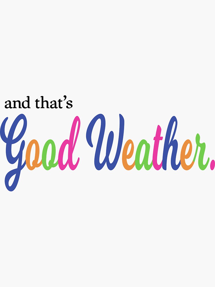 "and that's good weather" Sticker for Sale by mezzohead Redbubble