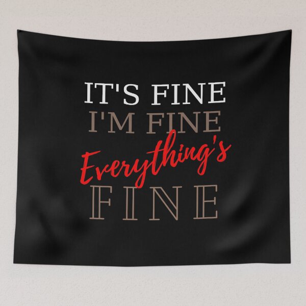 Item preview, It's Fine...I'm Fine...Everything's Fine designed and sold by Yosaporn.