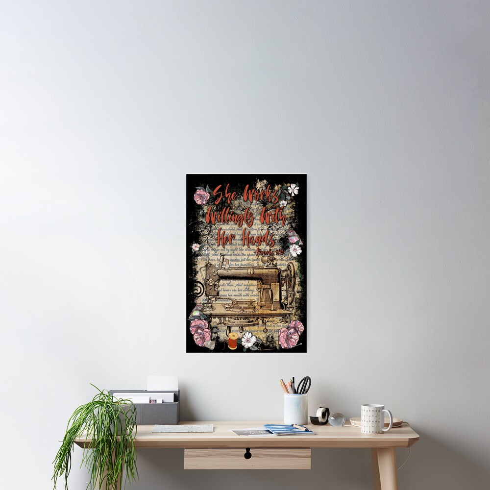She Works Willingly With Her Hands - Proverbs 31 Poster