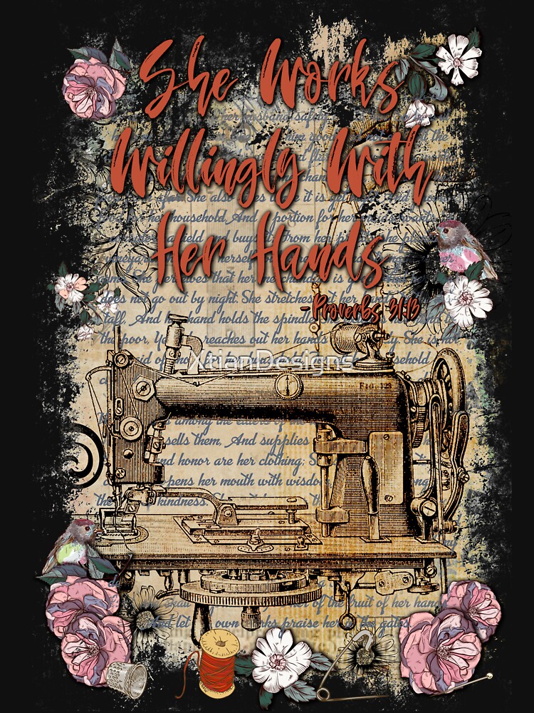 She Works Willingly With Her Hands - Proverbs 31 by XtianDesigns
