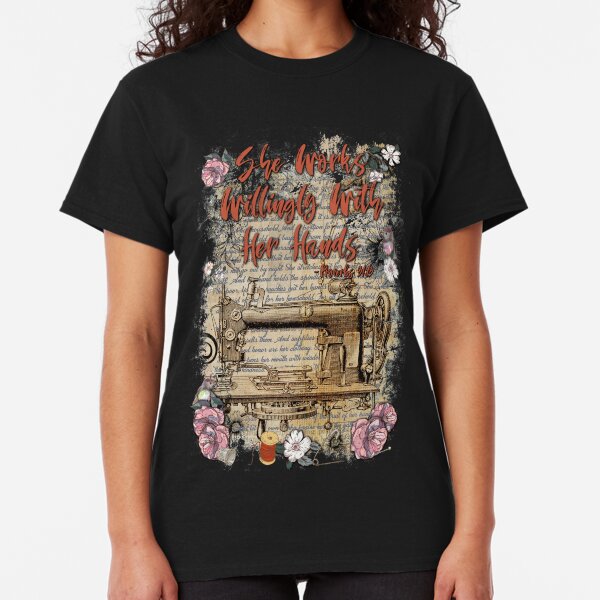 She Works Willingly With Her Hands - Proverbs 31 Classic T-Shirt