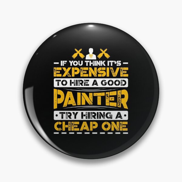 Item preview, If You Think It's Expensive To Hire A Good Painter Try Hiring A Cheap One designed and sold by Orange Pieces.