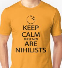 Keep Calm These Men are Nihilists Unisex T-Shirt