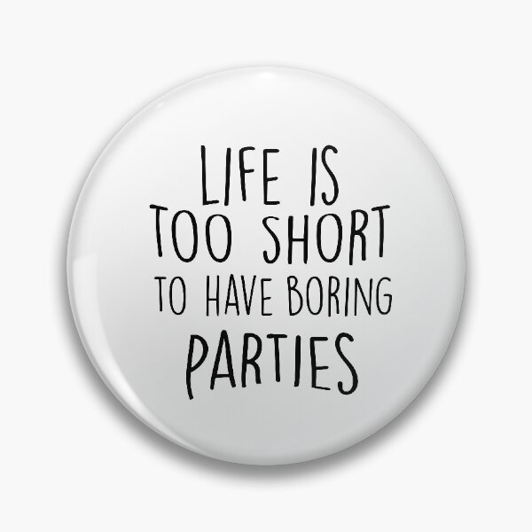 Item preview, life is too short to have boring parties ,funny parties shirt ,summer parties designed and sold by Noussairox.