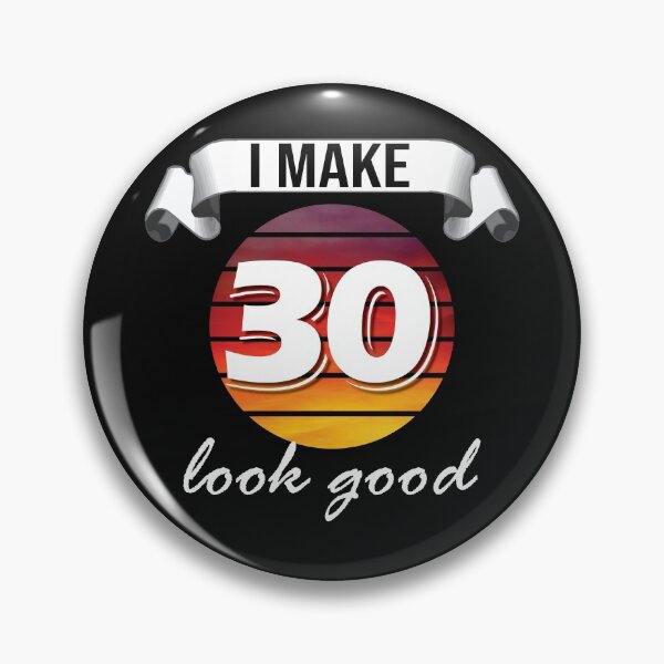 Item preview, I make 30 look good! designed and sold by Cutebutfunny.