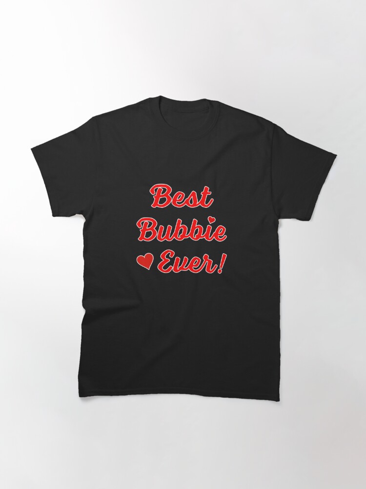 Alternate view of Best Bubbie Ever Funny Valentine Mothers Day Gift. Classic T-Shirt