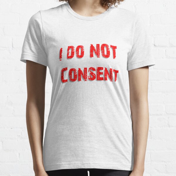 I do not Consent Essential T-Shirt