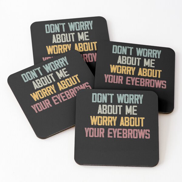 Item preview, Don't Worry About me Worry About your Eyebrows ,Funny Birthday Gift,Funny Gift, Gifts for Her designed and sold by Noussairox.