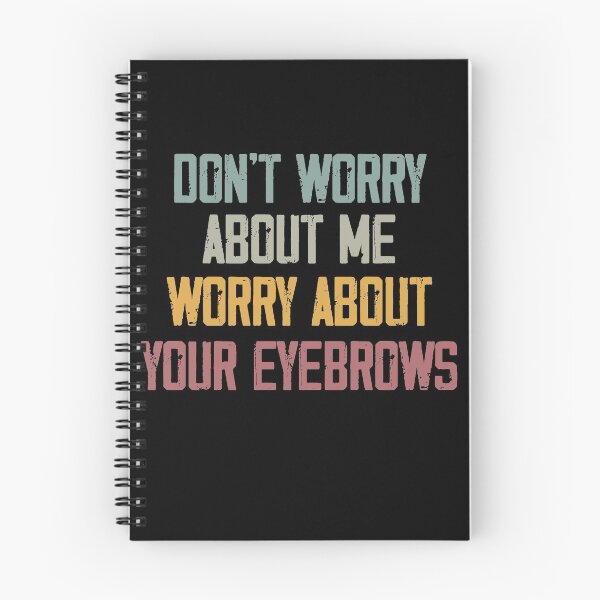 Item preview, Don't Worry About me Worry About your Eyebrows ,Funny Birthday Gift,Funny Gift, Gifts for Her designed and sold by Noussairox.