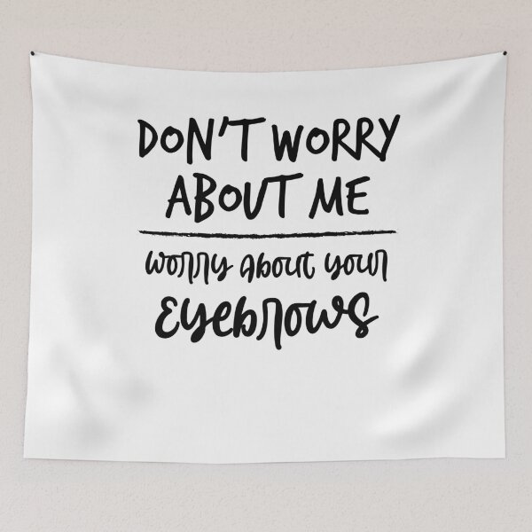 Item preview, Don't Worry About me Worry About your Eyebrows ,Funny Birthday Gift,Funny Gift, Gifts for Her designed and sold by Noussairox.