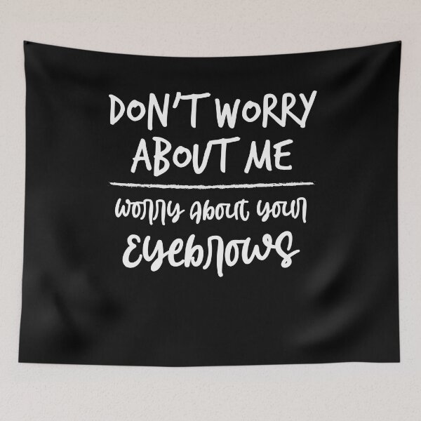 Item preview, Don't Worry About me Worry About your Eyebrows ,Funny Birthday Gift,Funny Gift, Gifts for Her designed and sold by Noussairox.