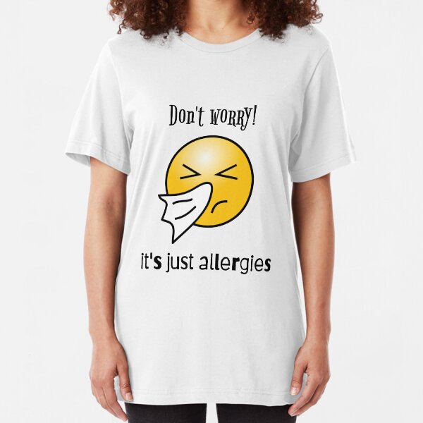It's just ALLERGIES!! Slim Fit T-Shirt