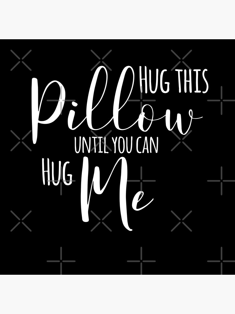 "Hug This Pillow Until You Can Hug Me" Throw Pillow for Sale by TeesYouWant | Redbubble