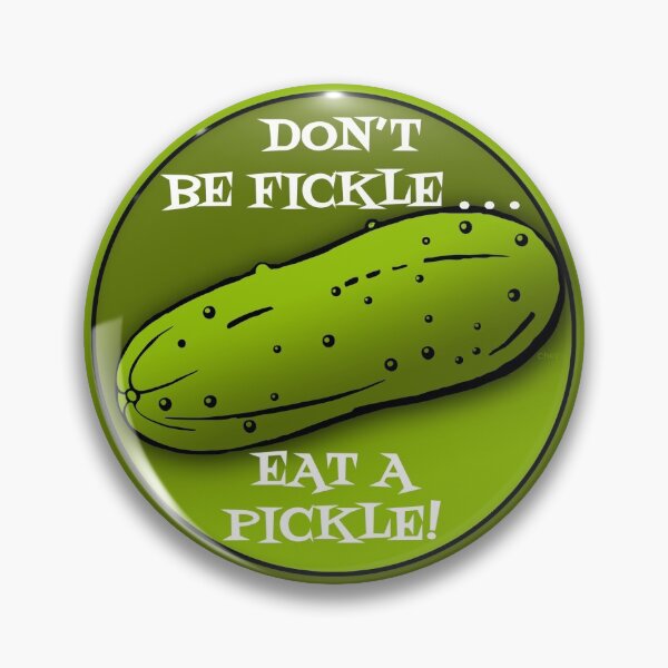 Item preview, Don't Be Fickle, Eat A Pickle | Funny Sayings | Cherie's Art designed and sold by CheriesArt.