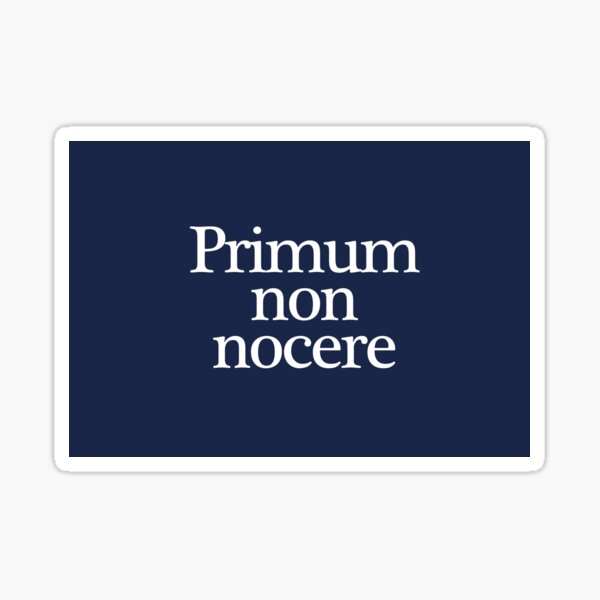 Primum non nocere. First do no harm. Sticker