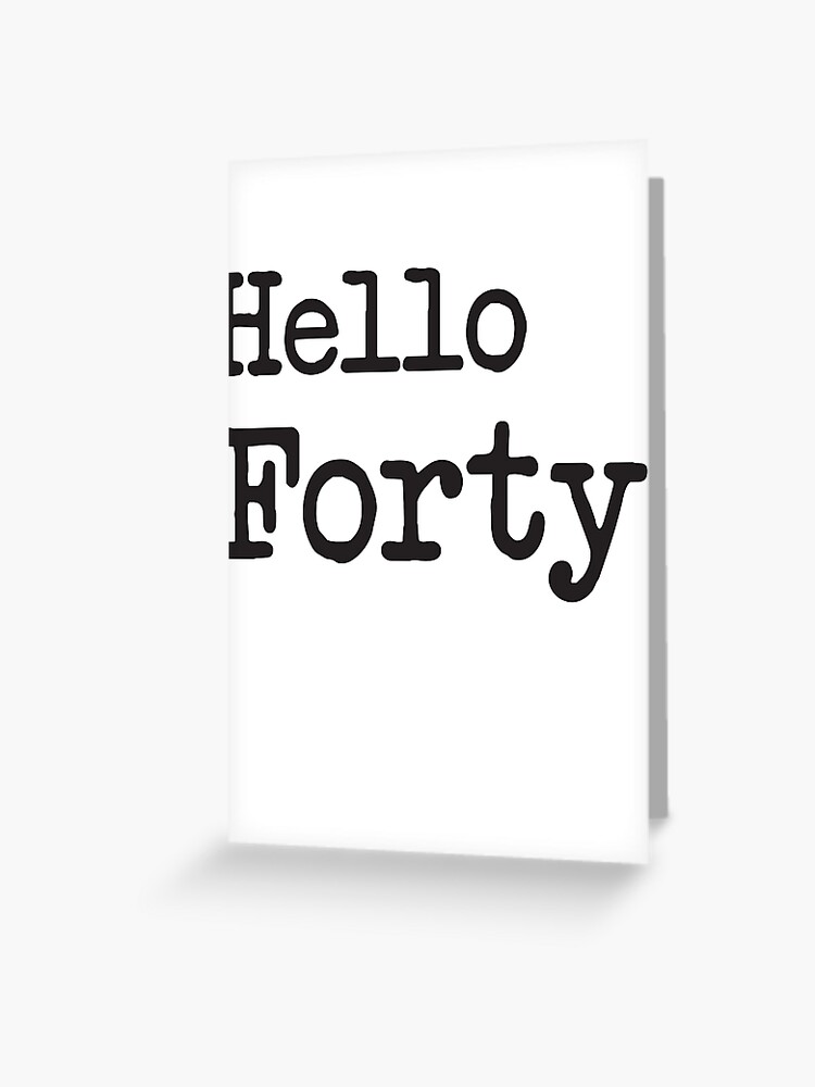 Hello Forty 40th Birthday Forty And Fabulous 1980 Dirty 40th Birthday Gift 40 Birthday 40th Birthday Gift For Her Black Edition Greeting Card By Kindnessmind Redbubble