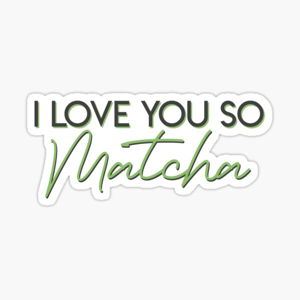 I Love You So Matcha Sticker / Magnet – Stickers x Samantha