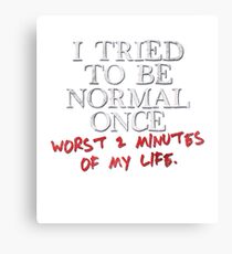 I tried to be normal once Canvas Print