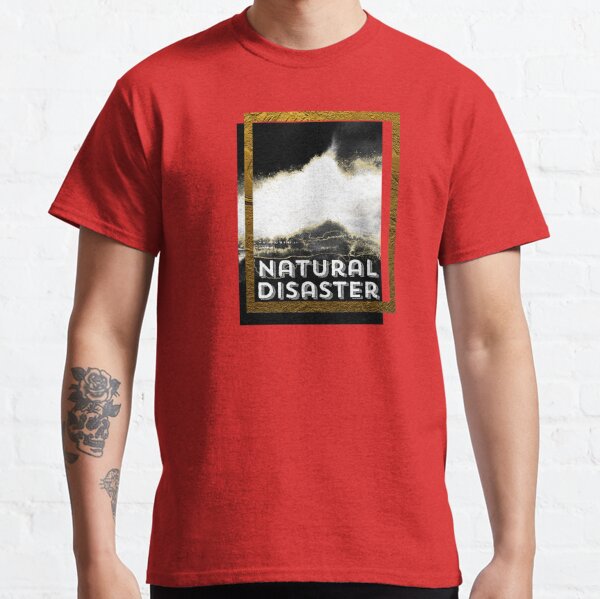 Natural Disaster T Shirts Redbubble - the earthquake blew me up roblox natural disaster